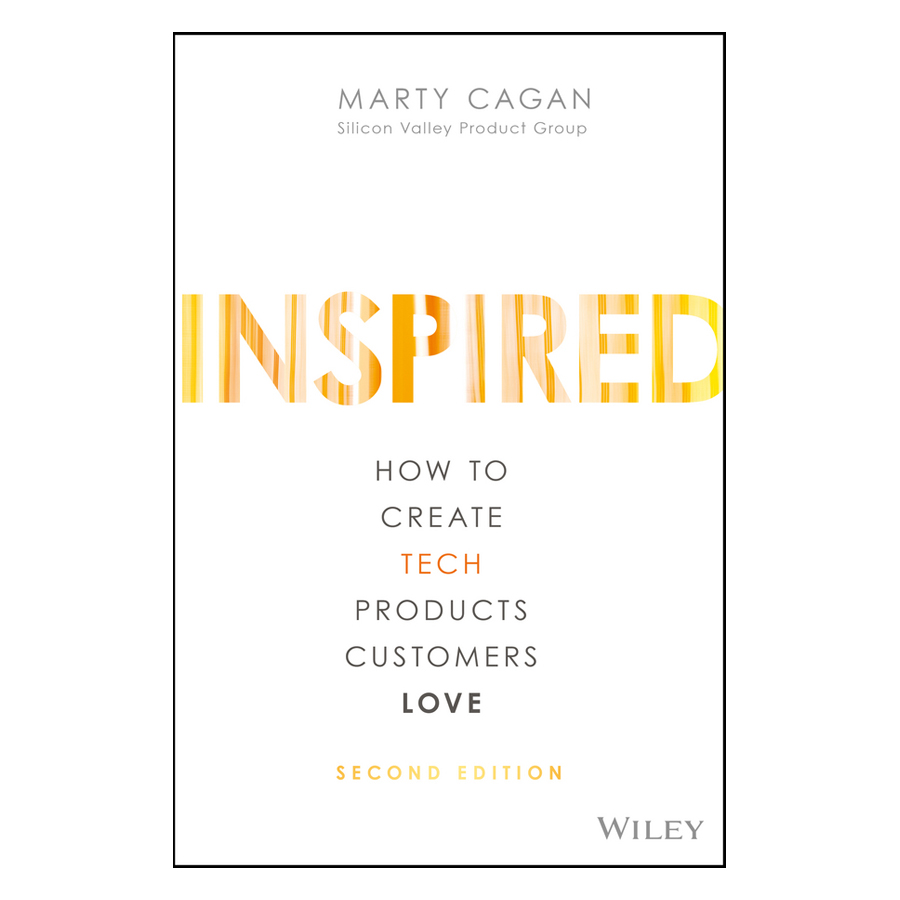 Inspired : How To Create Tech Products Customers Love