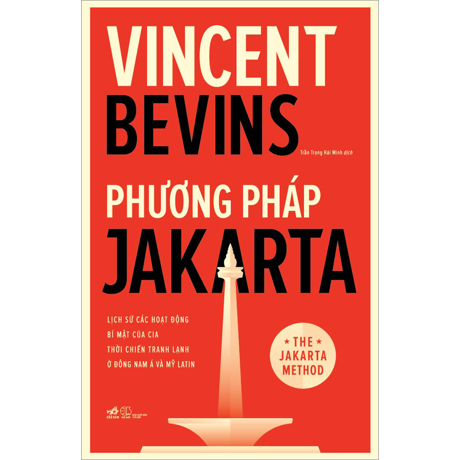 Phương Pháp Jakarta - Lịch Sử Các Hoạt Động Bí Mật Của CIA Thời Chiến Tranh Lạnh Ở Đông Nam Á Và Mỹ Latinh