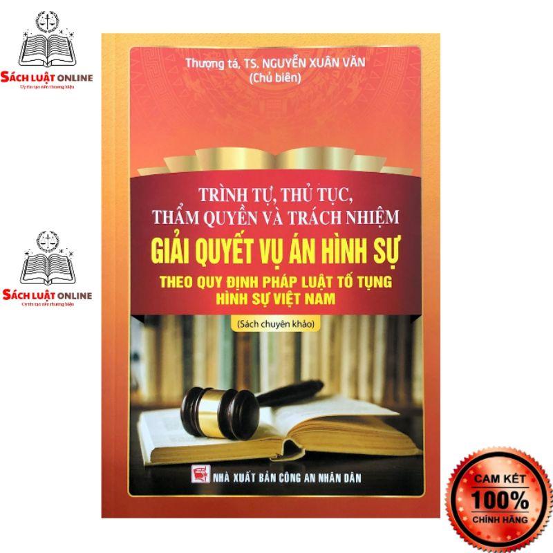 Sách - Trình tự thủ tục thẩm quyền và trách nhiệm giải quyết vụ án hình sự theo quy định pháp luật tố tụng hình sự Việt Nam