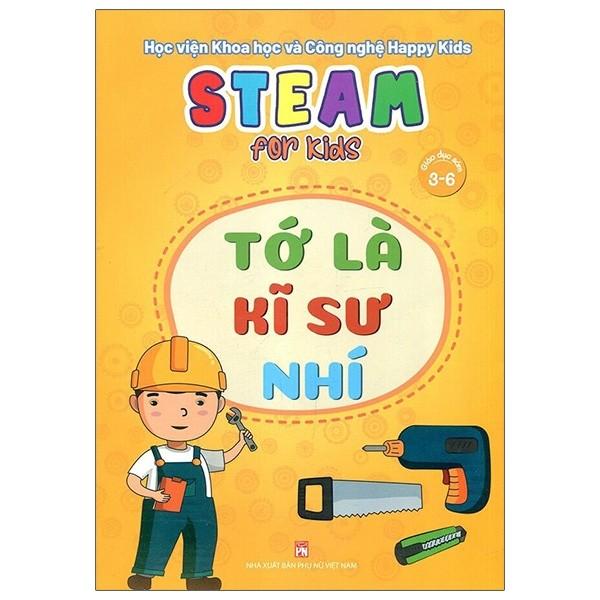 Steam For Kids - Tớ Là Kĩ Sư Nhí - Giáo Dục Sớm 3-6 Tuổi