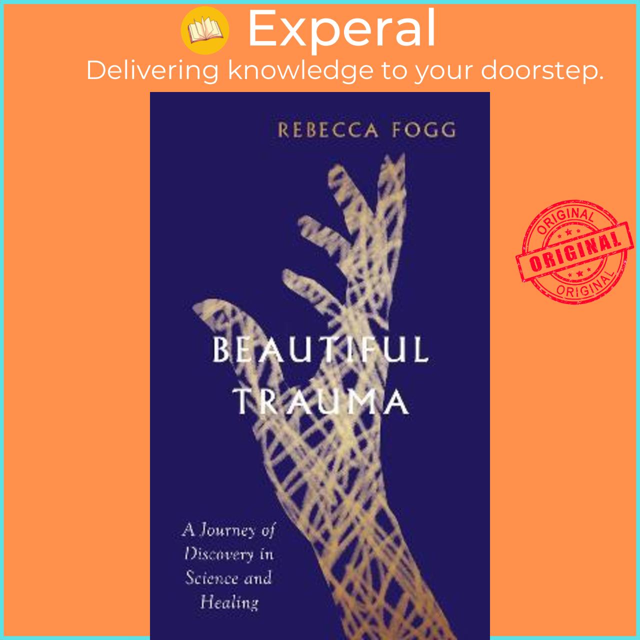 Sách - Beautiful Trauma : A Journey of Discovery in Science and Healing by Rebecca Fogg (UK edition, hardcover)