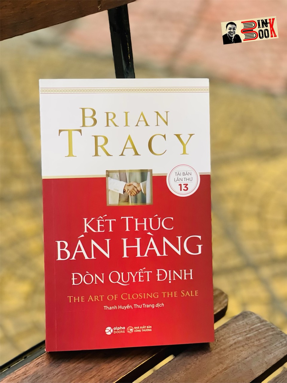 KẾT THÚC BÁN HÀNG ĐÒN QUYẾT ĐỊNH – Brian Tracy -  Thanh Huyền- Thư Trang dịch - Alphabooks -Nhà Xuất Bản Công Thương