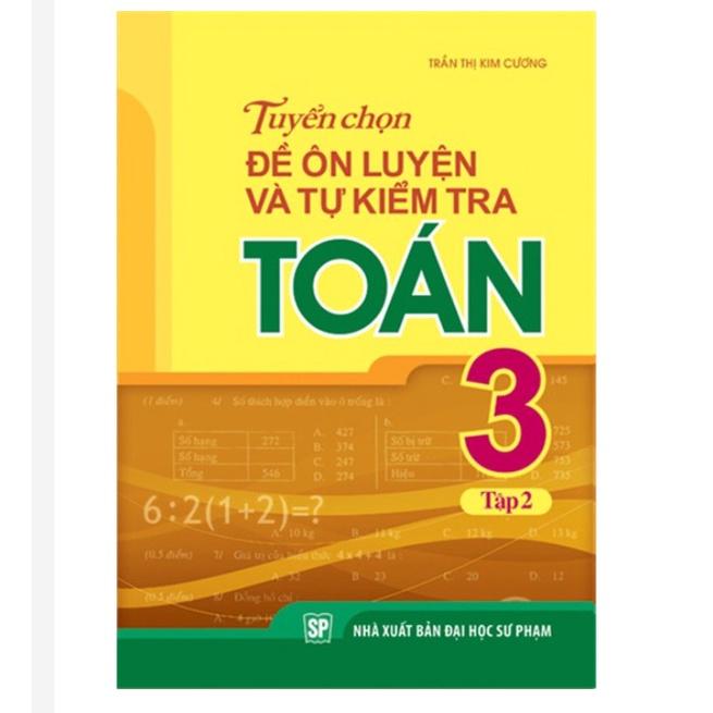 Sách: Tuyển Chọn Đề Ôn Luyện Và Tự Kiểm Tra Toán 3 - Tập 2 - TSTH