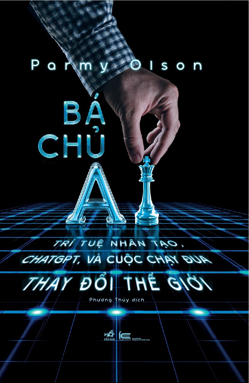 Bá chủ AI - Trí tuệ nhân tạo ChatGPT, và cuộc chạy đua thay đổi thế giới