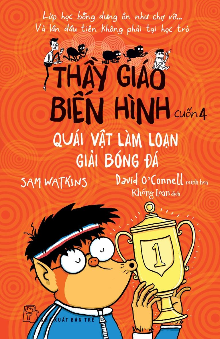 Sách Thầy Giáo Biến Hình - Quái Vật Làm Loạn Giải Bóng Đá (Tập 4)