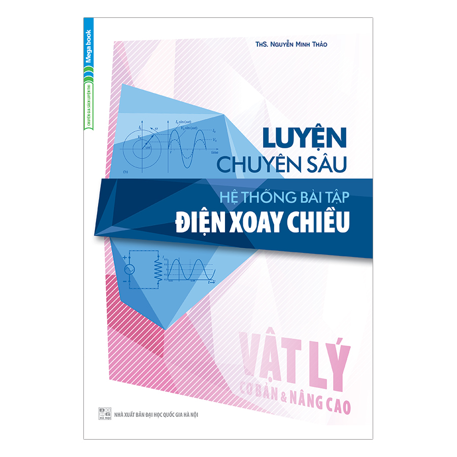 Luyện Chuyên Sâu Hệ Thống Bài Tập Điện Xoay Chiều Vật Lý (Cơ Bản Và Nâng Cao)