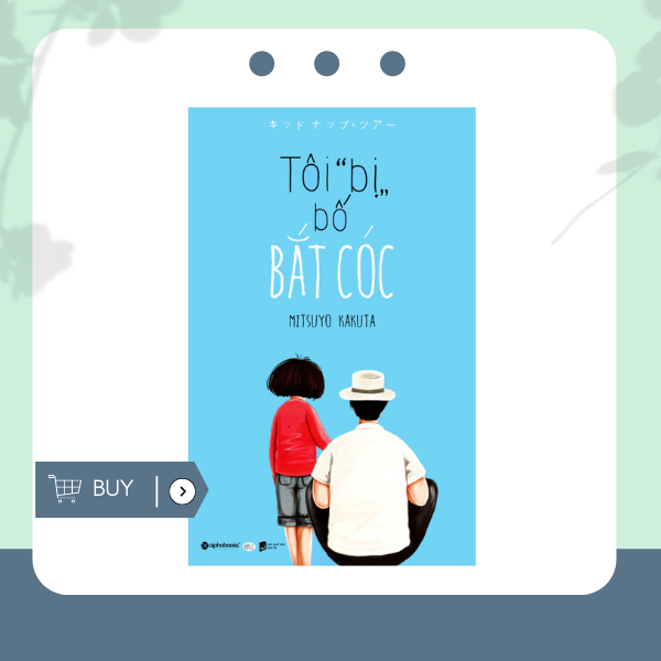 Tôi "Bị" Bố Bắt Cóc
