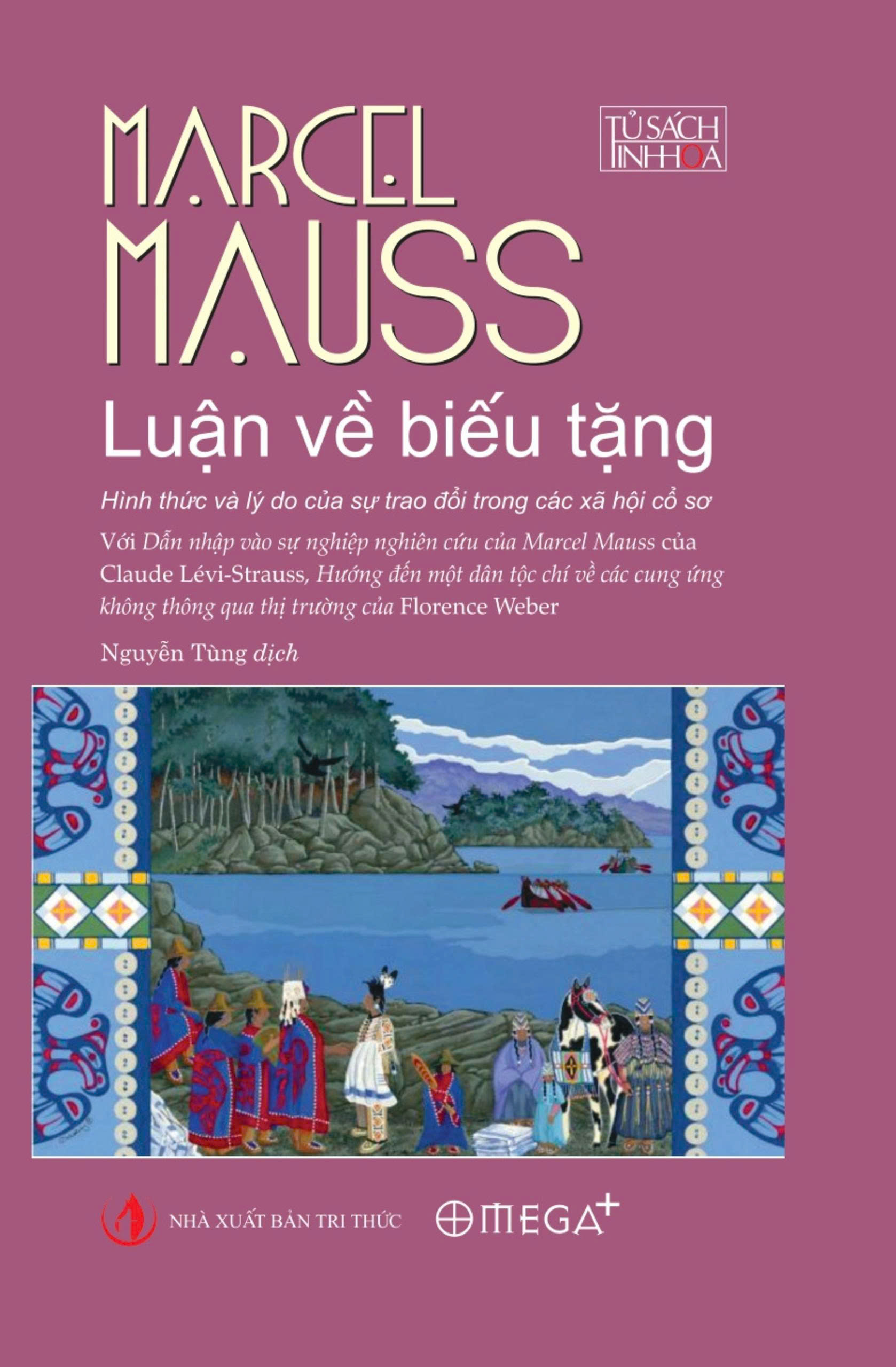 (Bìa cứng) LUẬN VỀ BIẾU TẶNG - Hình thức và lý do của sự trao đổi trong các xã hội cổ sơ - Marcel Mauss - Nguyễn Tùng dịch – Omega Plus