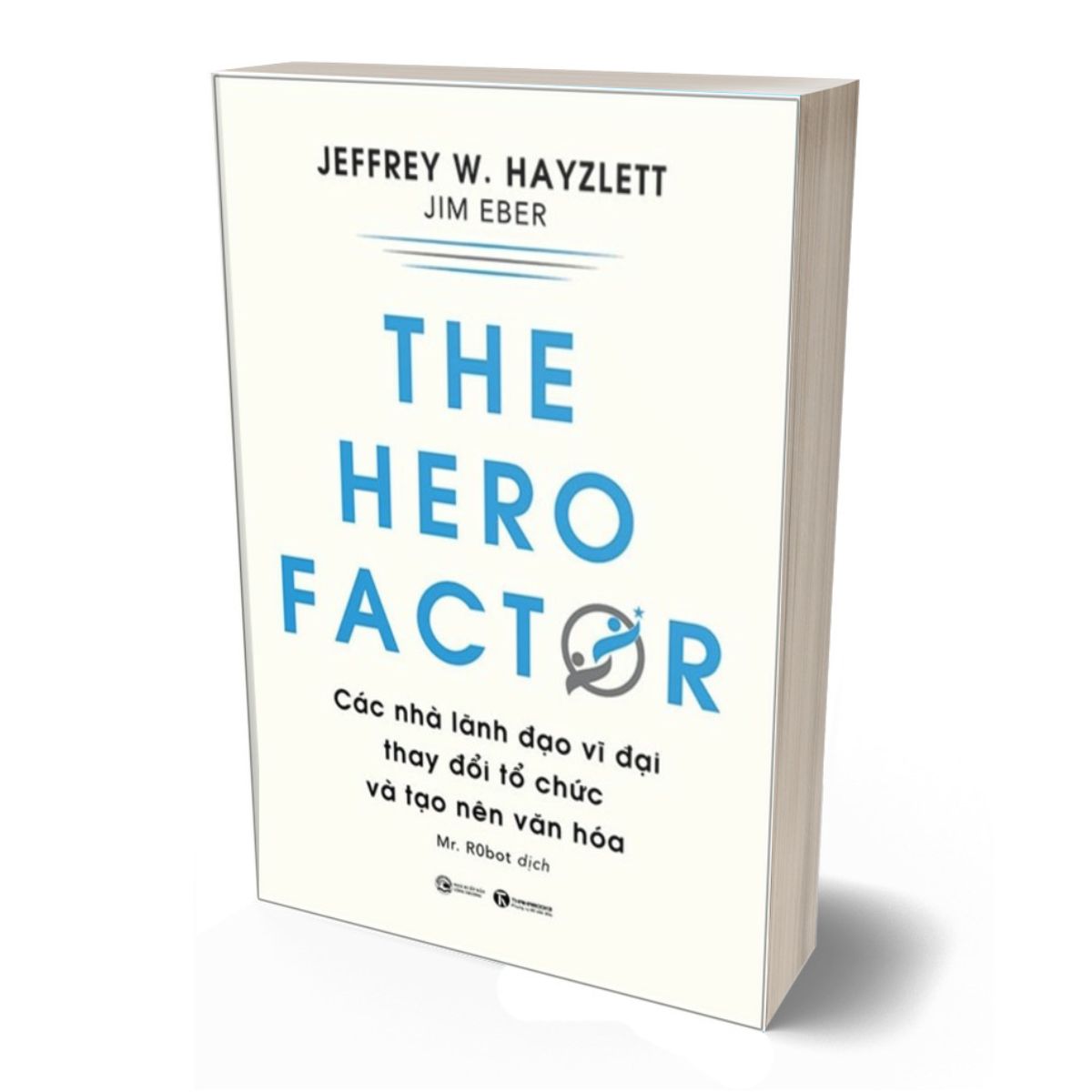 The Hero Factor - Các Nhà Lãnh Đạo Vĩ Đại Thay Đổi Tổ Chức Và Tạo Nên Văn Hóa