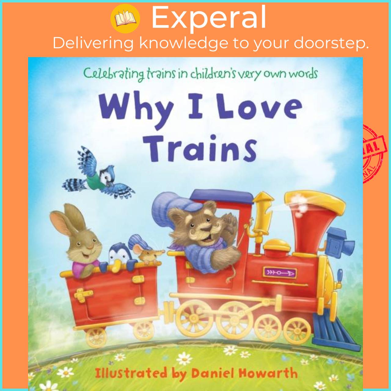 Sách - Why I Love Trains by Daniel Howarth (UK edition, boardbook)
