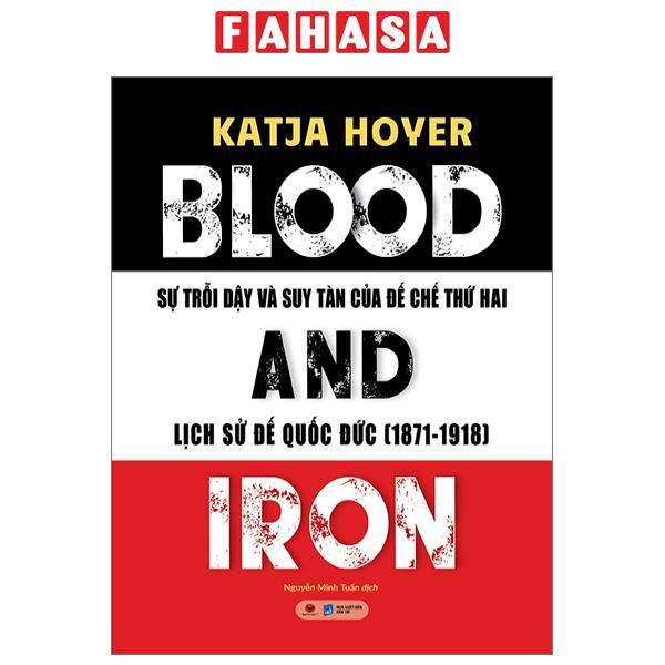 Blood And Iron - Sự Trỗi Dậy Và Suy Tàn Của Đế Chế Thứ 2 - Lịch Sử Đế Quốc Đức (1871-1918)