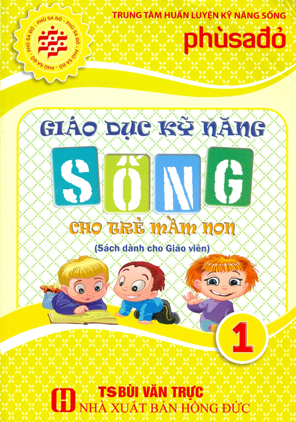 Giáo Dục Kỹ Năng Sống Cho Trẻ Mầm Non - Tập 1 (Sách Dành Cho Giáo Viên)