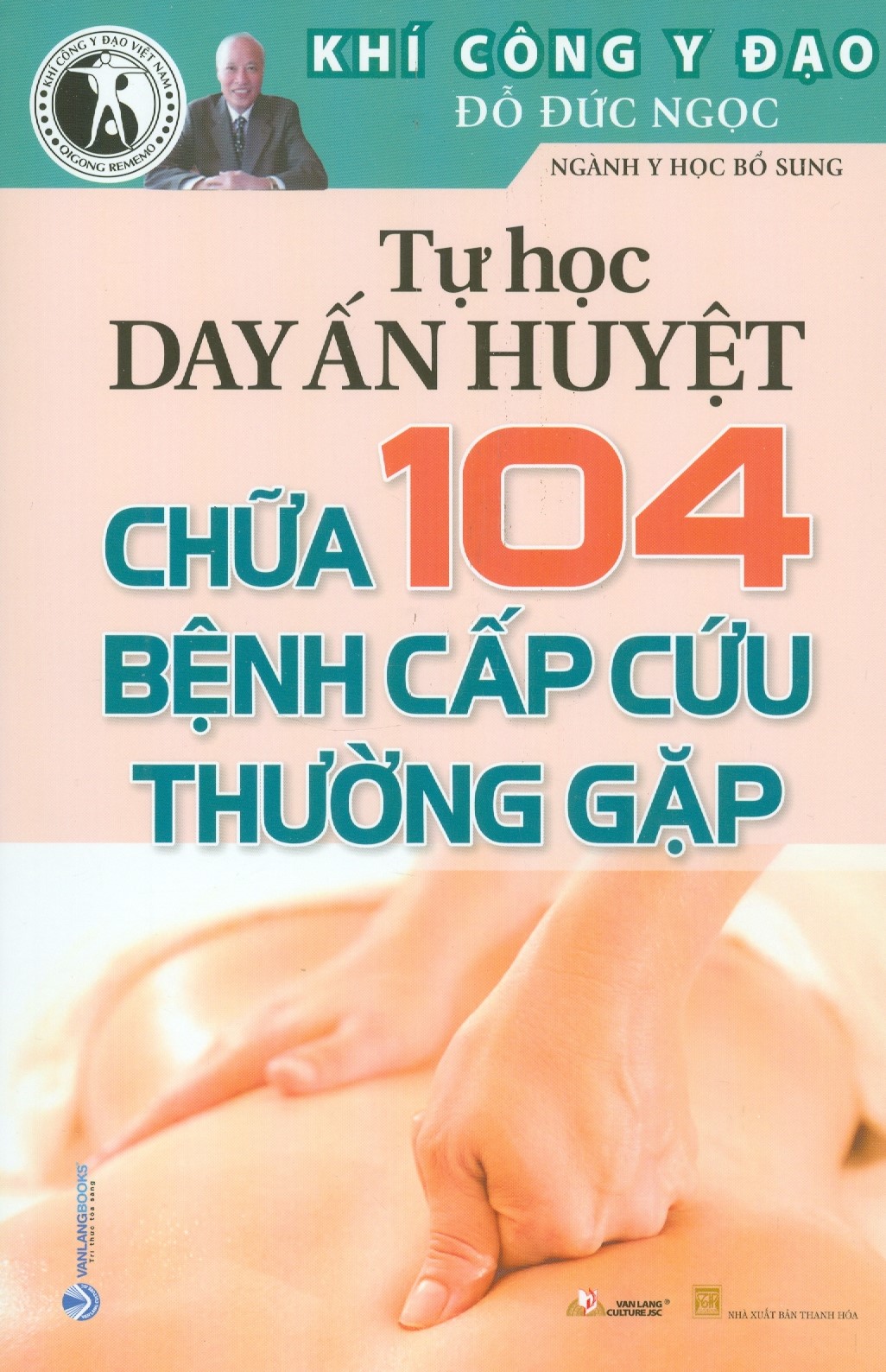 Tự Học Day Ấn Huyệt Chữa 104 Bệnh Cấp Cứu Thường Gặp (Tái bản lần 3)