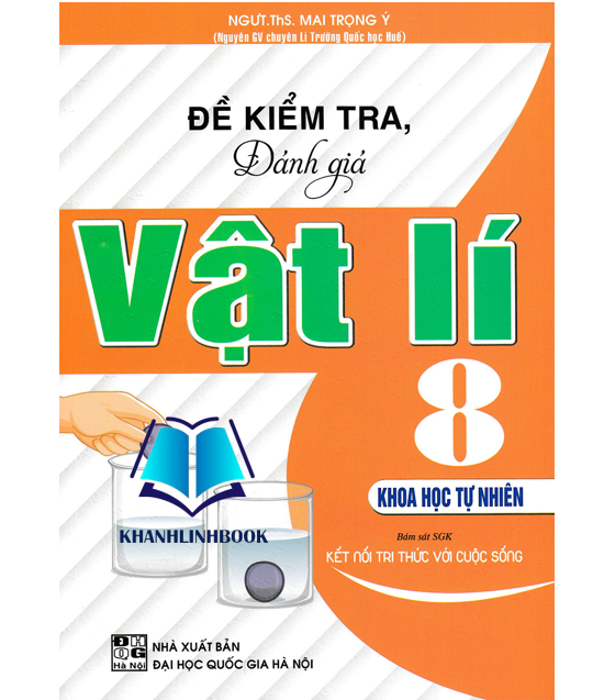 Sách - Đề Kiểm Tra, Đánh Giá Vật Lí 8 - Khoa Học Tự Nhiên (Bám Sát SGK Kết Nối Tri Thức Với Cuộc Sống)