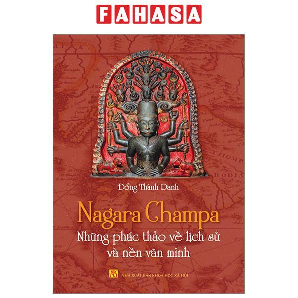 Nagara Champa - Những Phác Thảo Về Lịch Sử Và Nền Văn Minh