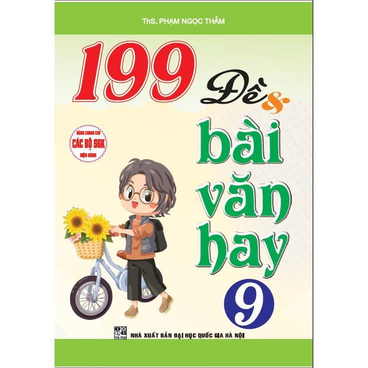 Sách - 199 Đề Và Bài Văn Hay Lớp 9 - Dùng Chung Các Bộ SGK Hiện Hành - Hồng Ân