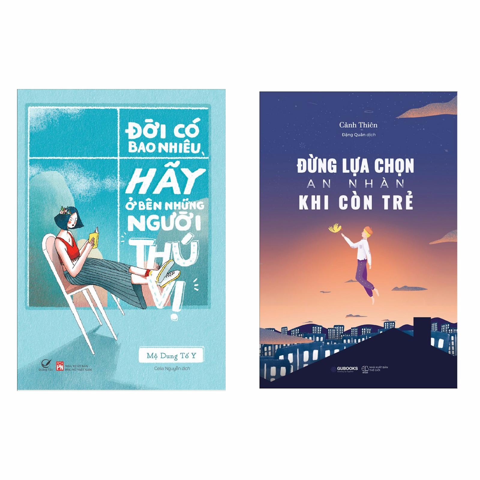 Combo 2 Cuốn Kĩ Năng Sống Đắt Giá :Đời Có Bao Nhiêu, Hãy Ở Bên Những Người Thú Vị + Đừng Lựa Chọn An Nhàn Khi Còn Trẻ 