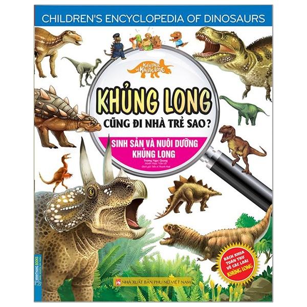 Kiến Thức Về Khủng Long – Khủng Long Cũng Đi Nhà Trẻ Sao Sinh Sản Và Nuôi Dưỡng Khủng Long