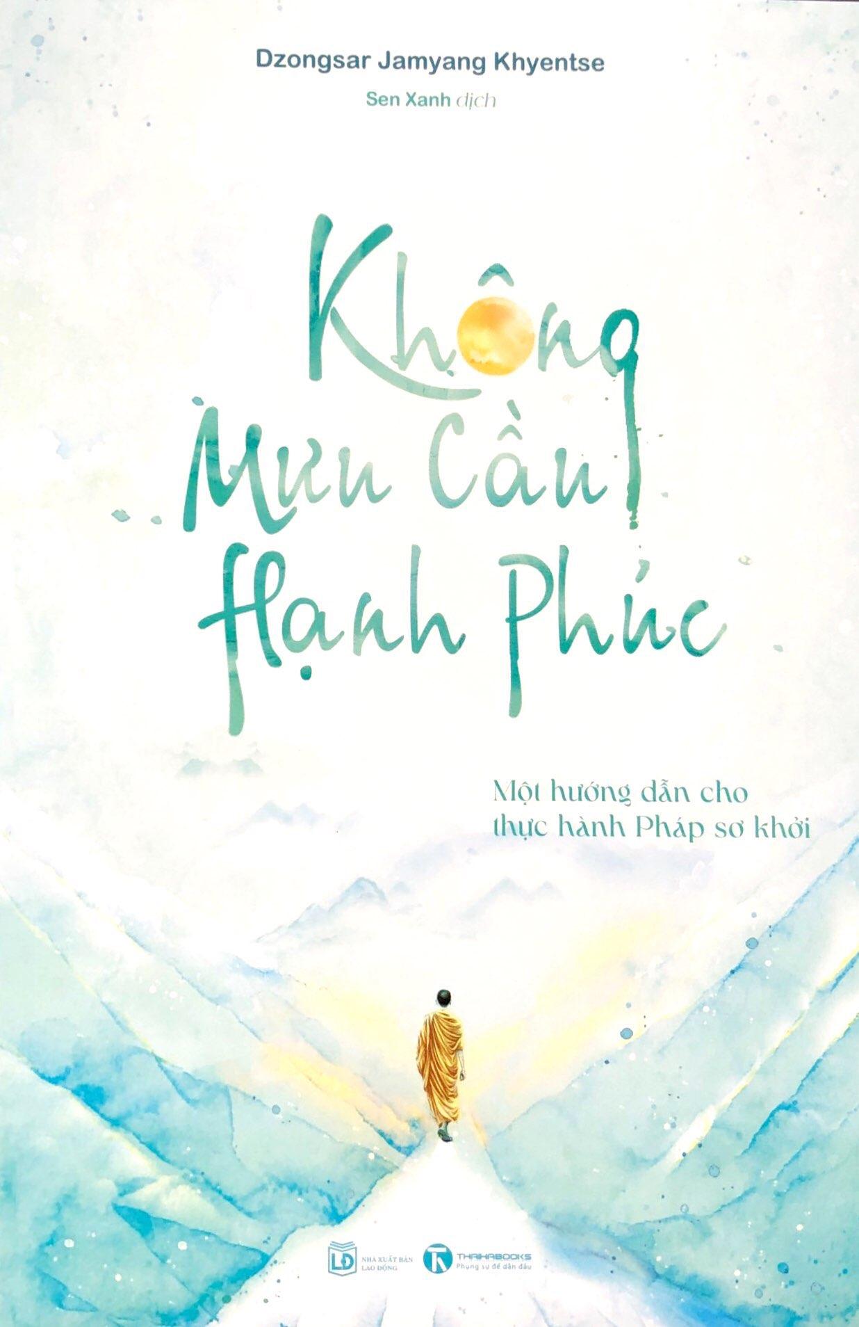 Sách - Không Mưu Cầu Hạnh Phúc - Một Hướng Dẫn Cho Thực Hành Pháp Sơ Khởi