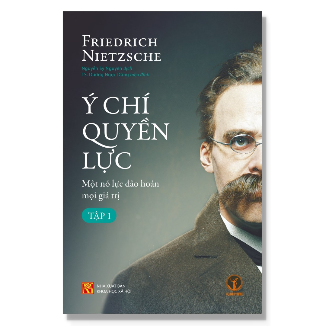 Ý CHÍ QUYỀN LỰC: Một Nỗ Lực Đảo Hoán Mọi Giá Trị (Tập 1) - Friedrich Nietzsche - Nguyễn Sỹ Nguyên dịch - TS. Dương Ngọc Dũng hiệu đính (bìa mềm)