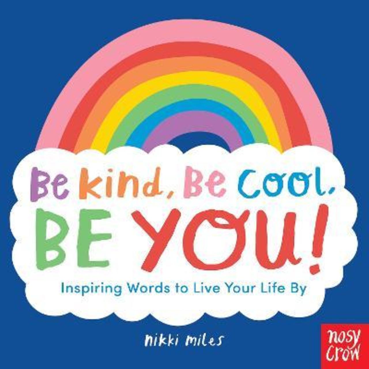 Sách - Be Kind, Be Cool, Be You: Inspiring Words to Live Your Life By by Nikki Miles
