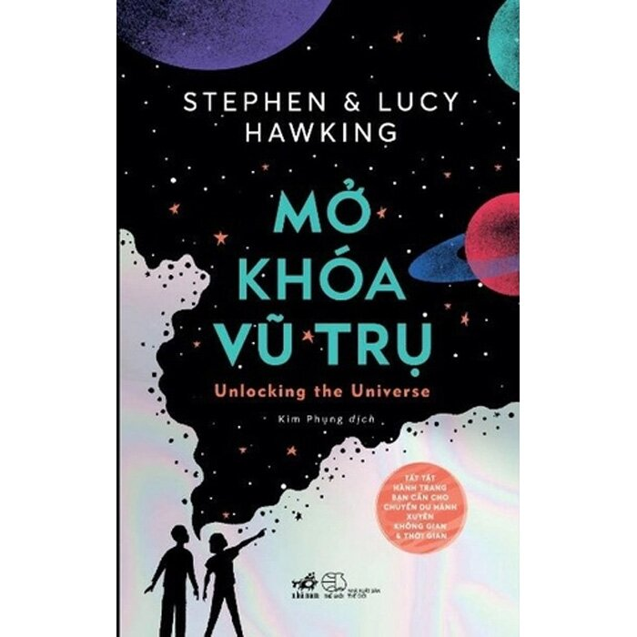 MỞ KHÓA VŨ TRỤ - Stephen Hawking & Lucy Hawking - Kim Phụng dịch - (bìa mềm)