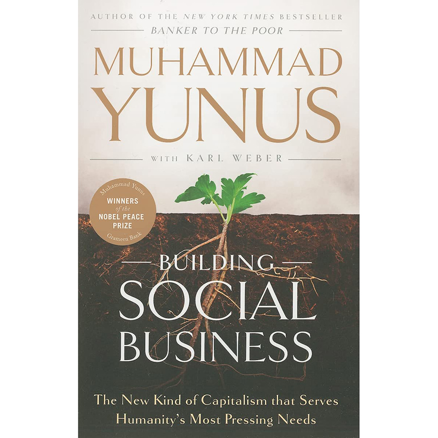 Building Social Business: The New Kind Of Capitalism That Serves Humanity'S Most Pressi