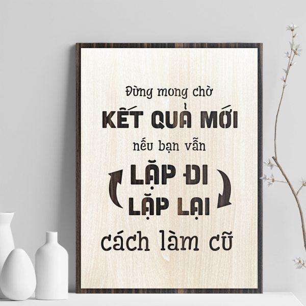 Tranh gỗ decor truyền cảm hứng "Đừng mong chờ kết quả mới nếu vẫn làm theo cách cũ"
