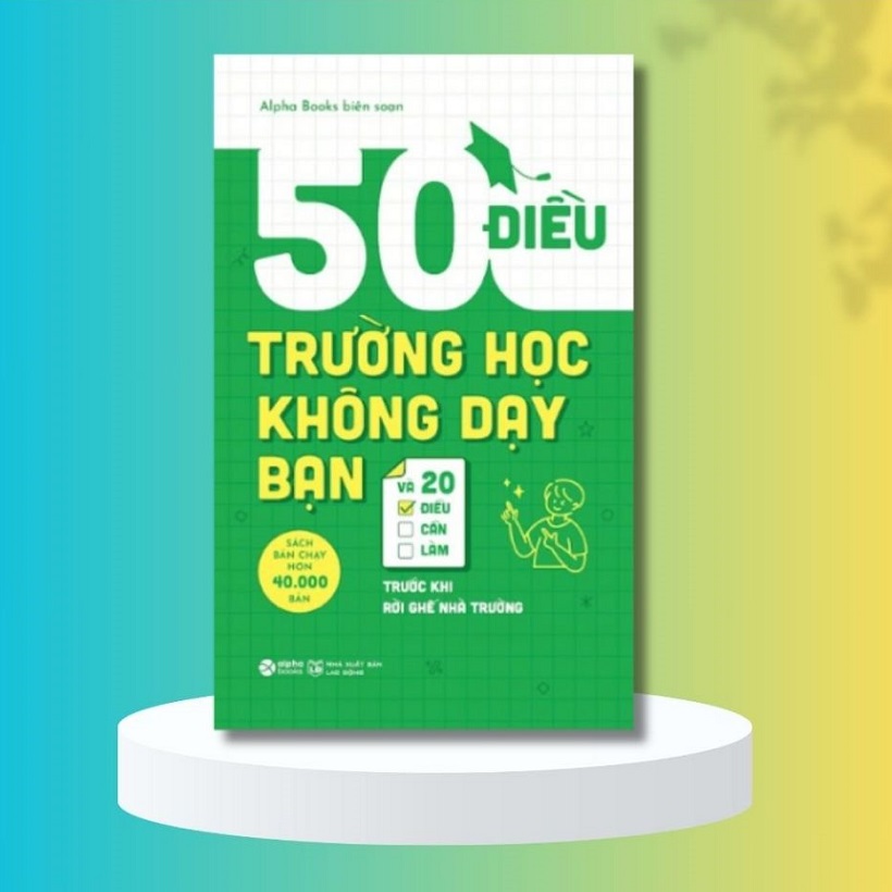 Sách - 50 Điều Trường Học Không Dạy Bạn Và 20 Điều Bạn Cần Làm Trước Khi Rời Ghế Nhà Trường (Tái Bản 2023) 129K