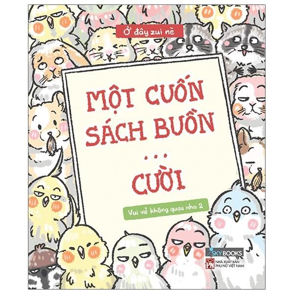 Vui Vẻ Không Quạu Nha 2 - Một Cuốn Sách Buồn… Cười - Ở Đây Zui Nè - Bìa Mềm