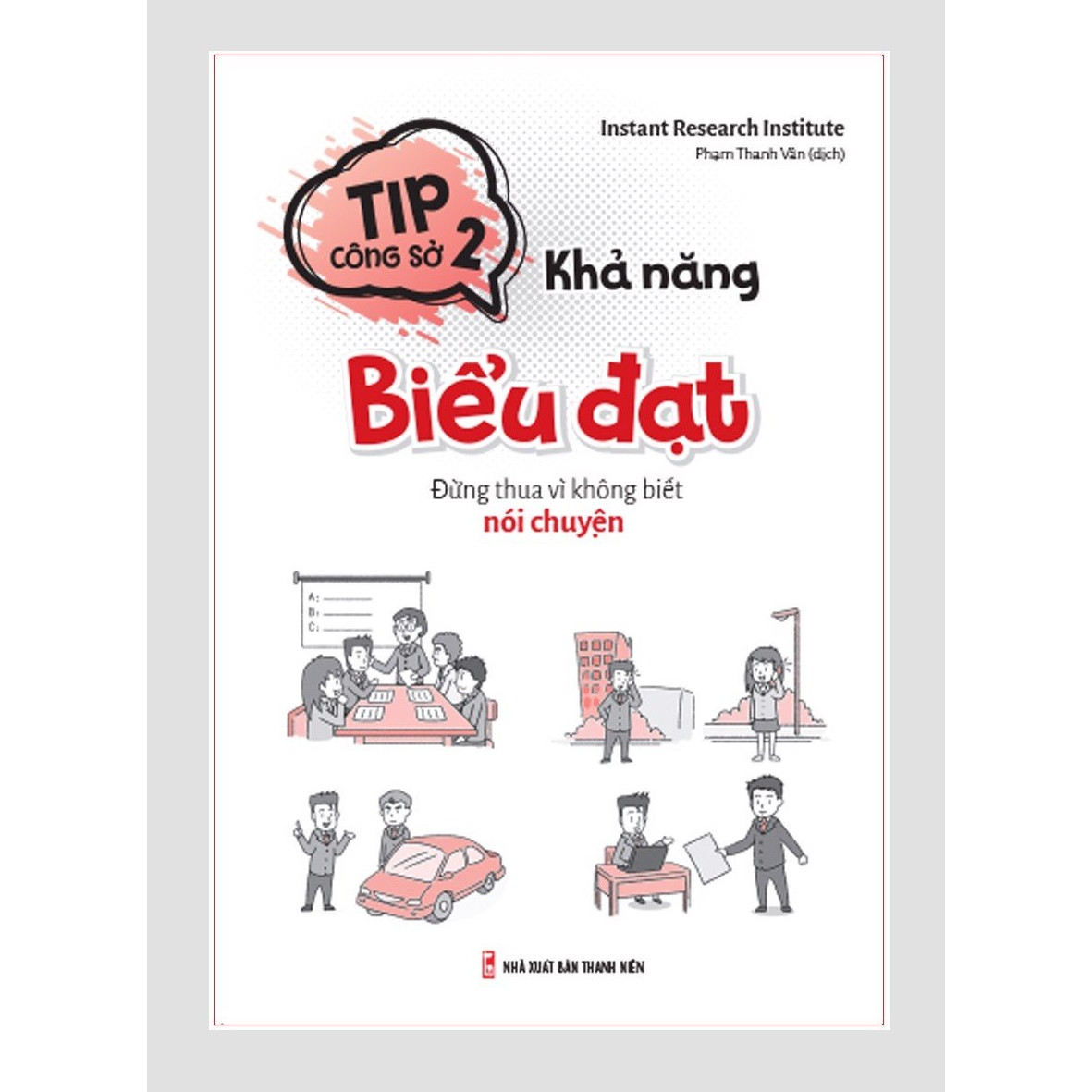Sách kỹ năng - Tip Công Sở 2- Khả Năng Biểu Đạt – Đừng Thua Vì Không Biết Nói Chuyện