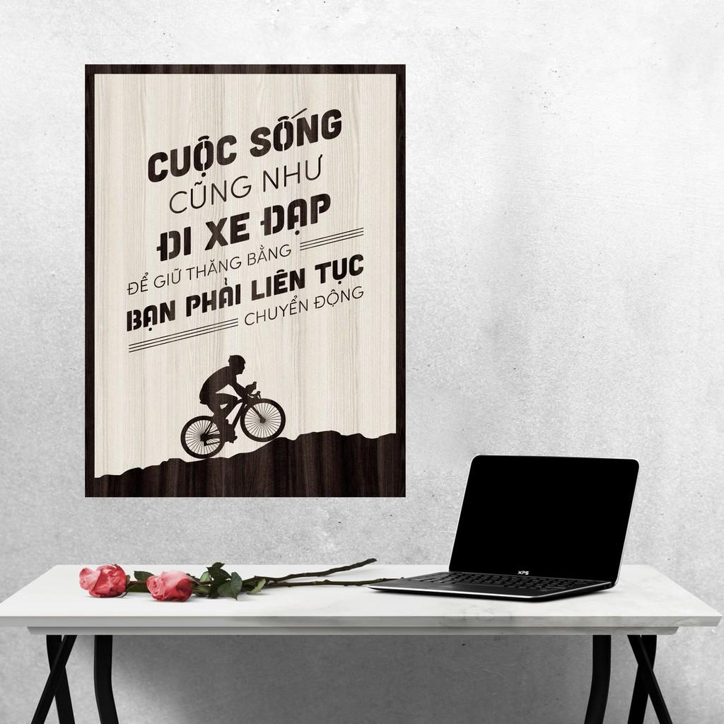 Tranh gỗ DECOR - SLOGAN tạo động lực, Truyền cảm hứng - CUỘC SỐNG CŨNG NHƯ ĐI XE ĐẠP, PHẢI LIÊN TỤC CHUYỂN ĐỘNG