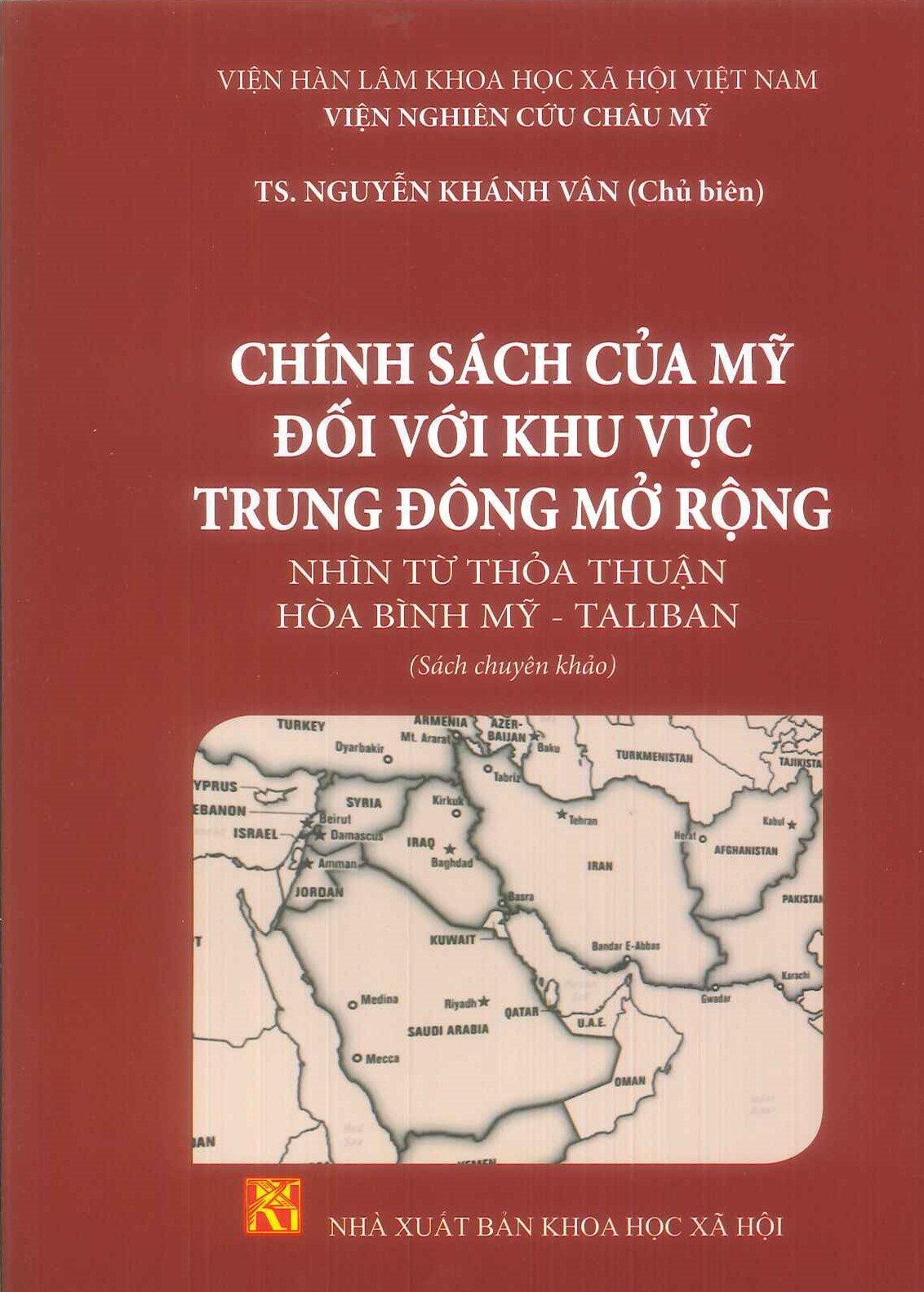 Chính Sách Của Mỹ Đối Với Khu Vực Trung Đông Mở Rộng Nhìn Từ Thỏa Thuận Hòa Bình Mỹ - Taliba n (Sách chuyên khảo) - Viện Nghiên Cứu Châu Mỹ - TS. Nguyễn Khánh Vân (Chủ biên)