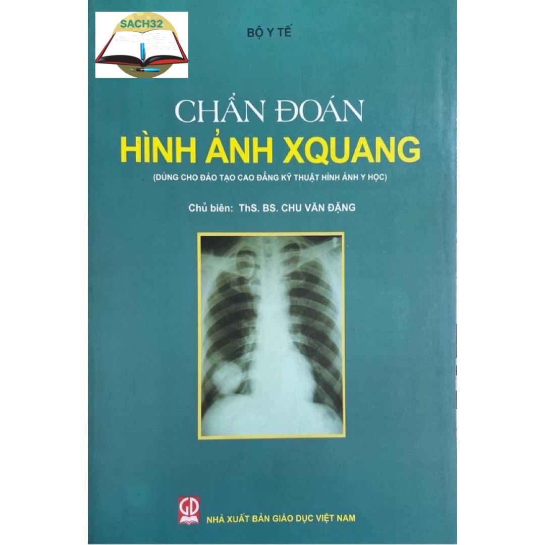 Chẩn Đoán Hình Ảnh XQuang (Dùng Cho Đào Tạo Cao Đẳng Kỹ Thuật Hình Ảnh Y Học)