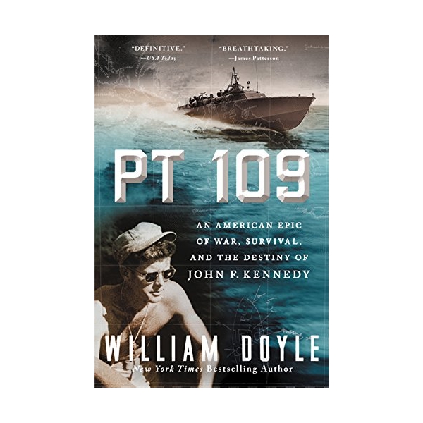 PT 109: An American Epic Of War, Survival, And The Destiny Of John F. Kennedy