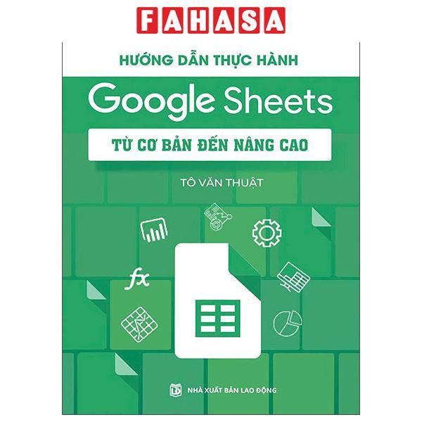 Sách - Hướng Dẫn Thực Hành Google Sheets - Từ Cơ Bản Đến Nâng Cao