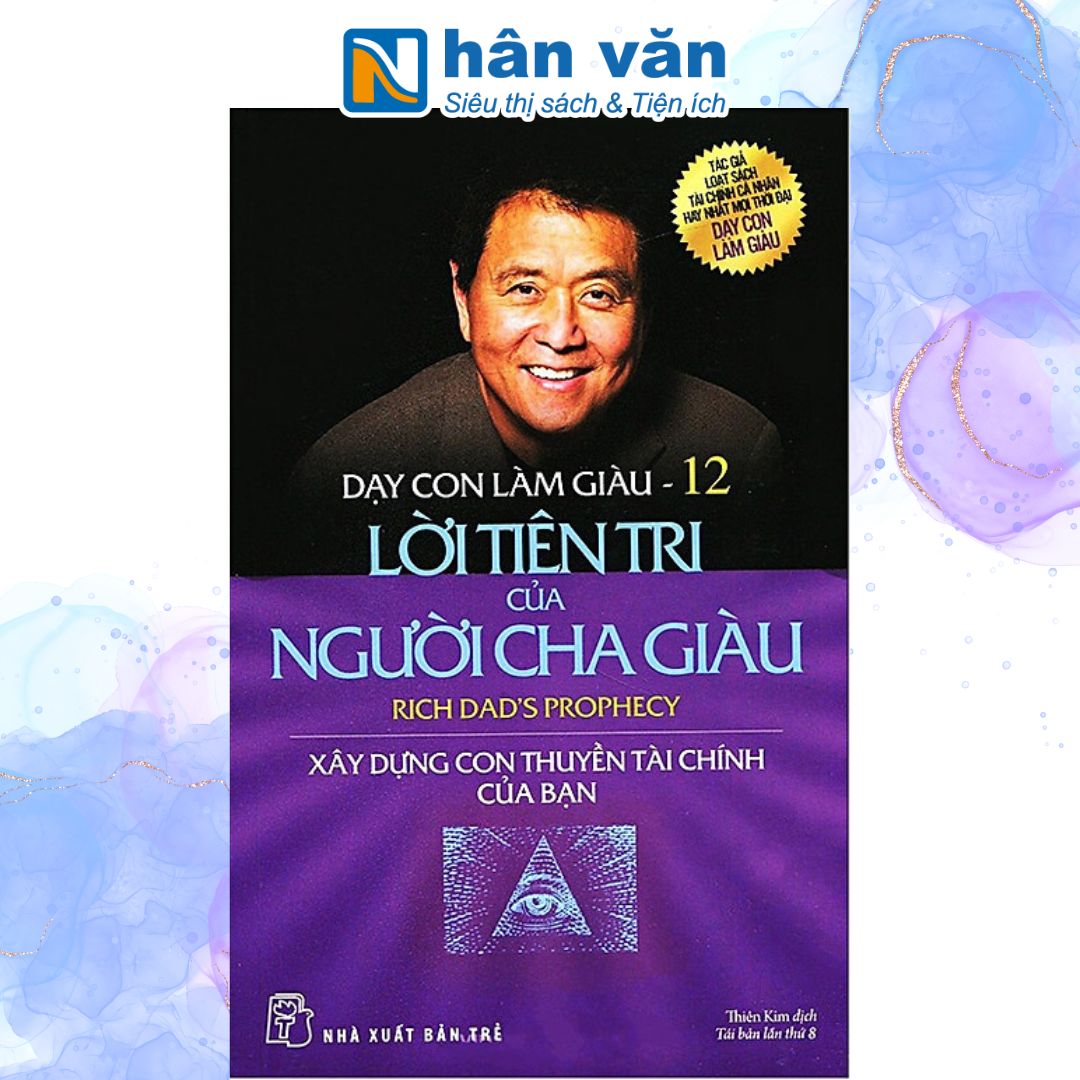 Sách Dạy Con Làm Giàu – Tập 12 Lời Tiên Tri Của Người Cha Giàu Tái Bản