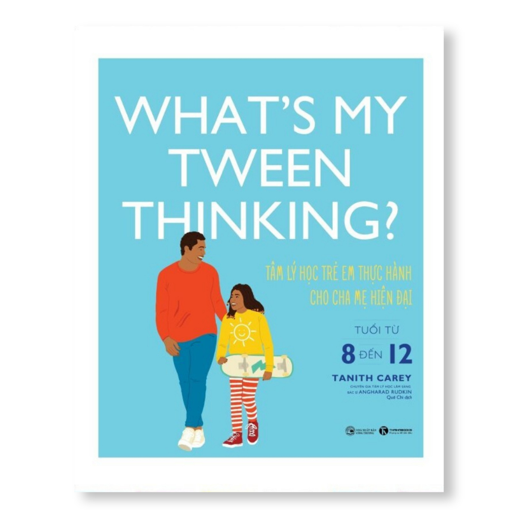 Sách Giáo Dục Tuổi Teen:  What's My Tween Thinking? - Tâm Lý Học Trẻ Em Thực Hành Cho Cha Mẹ Hiện Đại - Tuổi Từ 8 Đến 12