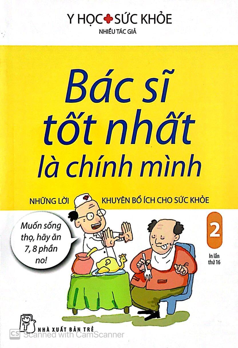 Sách Bác Sĩ Tốt Nhất Là Chính Mình - Tập 2: Những Lời Khuyên Bổ Ích Cho Sức Khỏe ( Tái Bản )