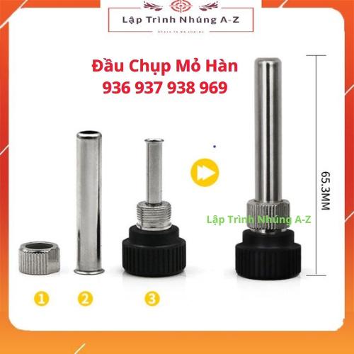 [Lập Trình Nhúng A-Z][G30] Đầu Chụp Mỏ Hàn 936 937 938 969