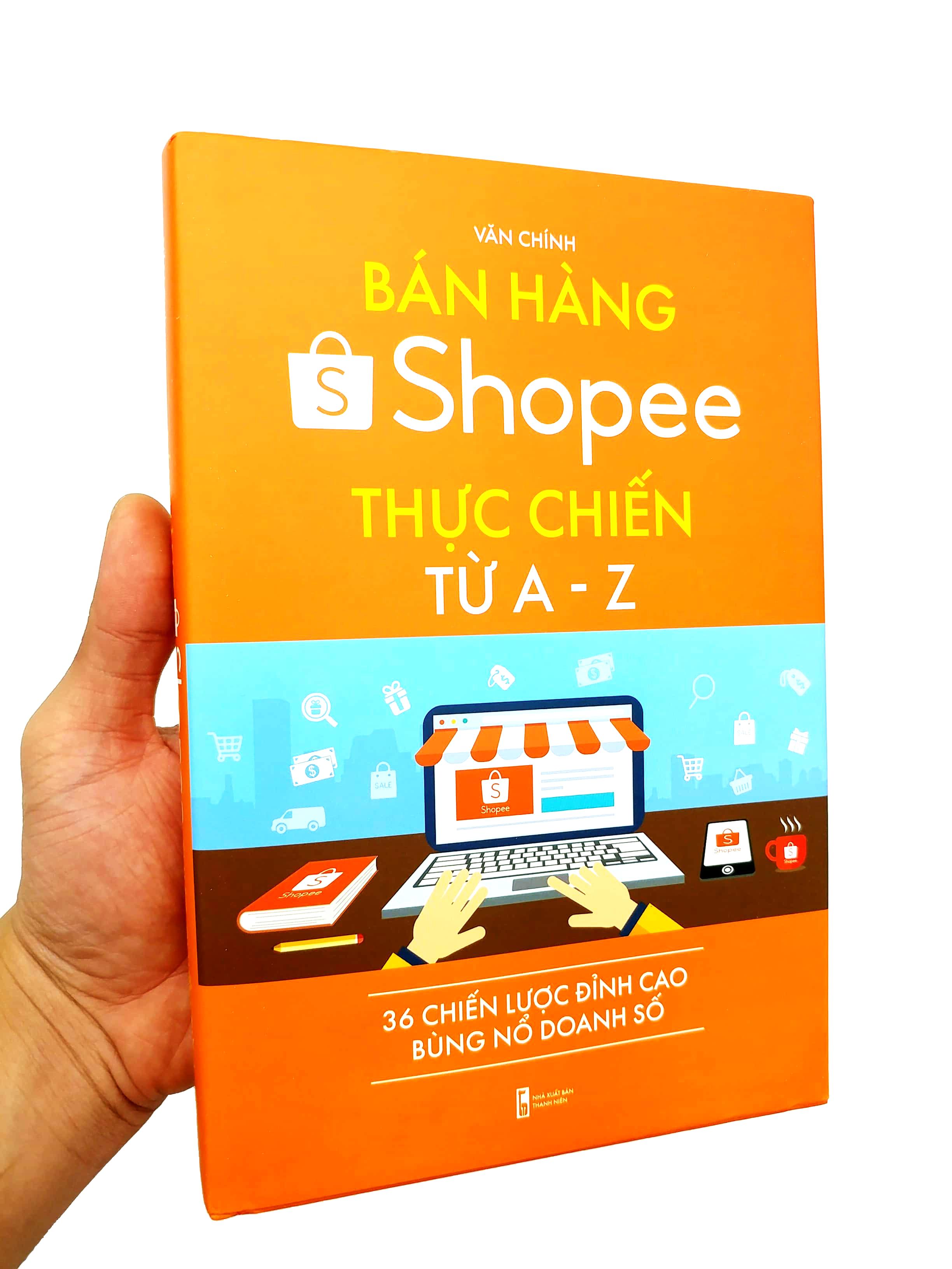Sách - Bán Hàng Shopee Thực Chiến Từ A-Z - 36 Chiến Lược Đỉnh Cao Bùng Nổ Doanh Số (Tái Bản)