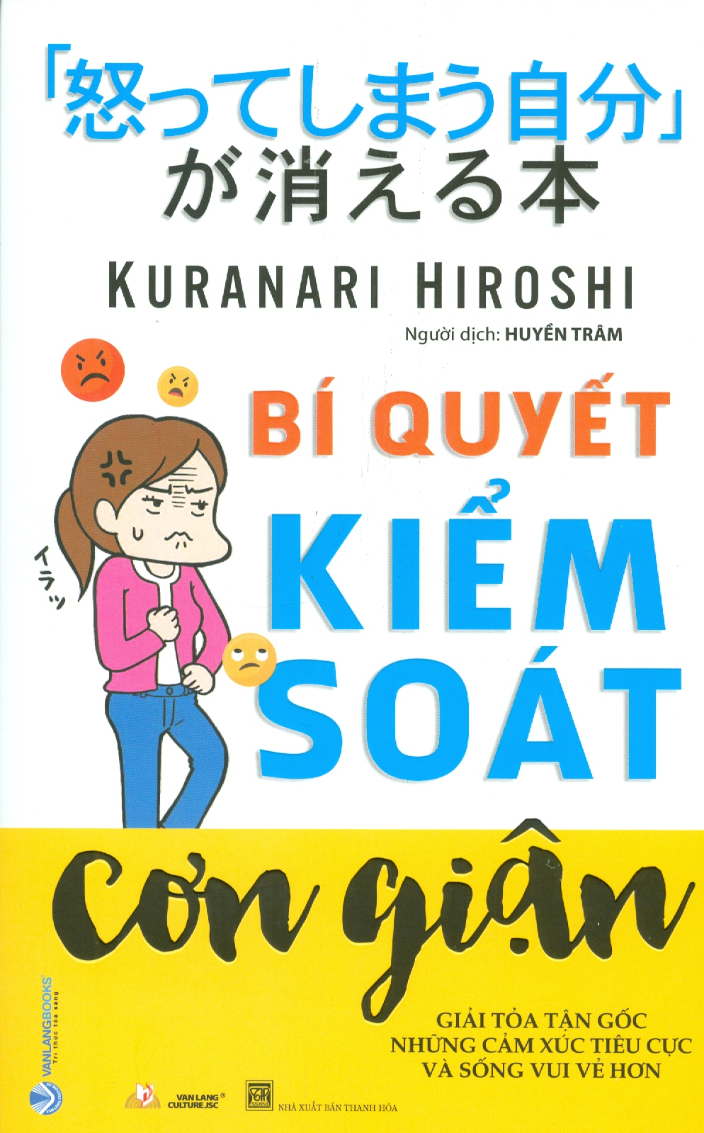 BÍ QUYẾT KIỂM SOÁT CƠN GIẬN - Giải Tỏa Tận Gốc Những Cảm Xúc Tiêu Cực Và Sống Vui Vẻ Hơn