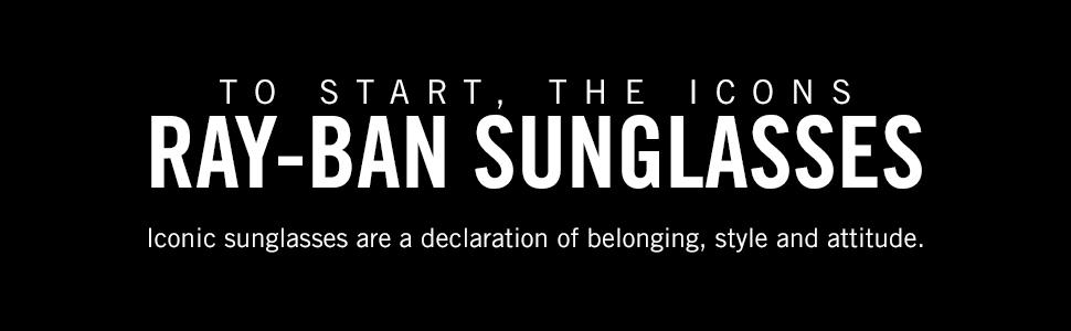 Ray-Ban Sunglasses, Iconic sunglasses are a declaration of belonging, style and attitude
