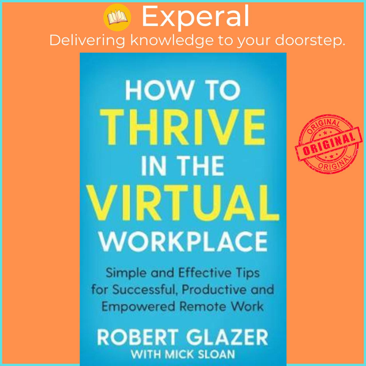 Sách - How to Thrive in the Virtual Workplace : Simple and Effective Tips for S by Robert Glazer