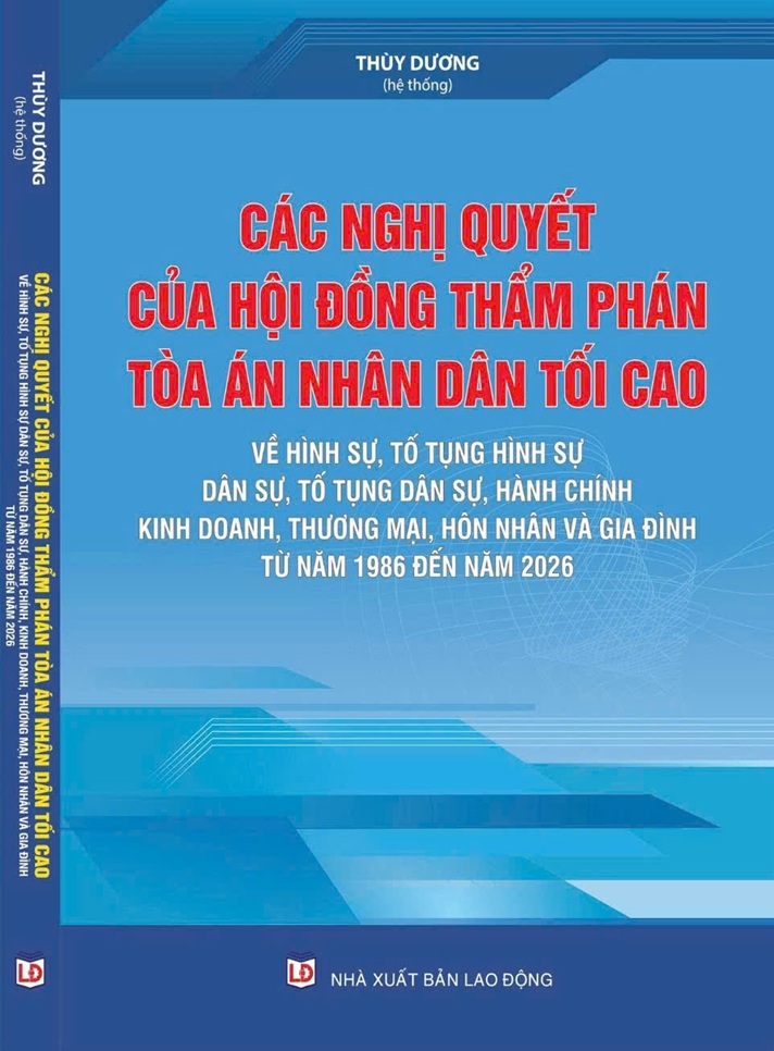 Các nghị quyết của Hội đồng Thẩm phán Tòa án nhân dân tối cao về hình sự, tố tụng hình sự, dân sự, tố tụng dân sự, hành chính, kinh doanh, thương mại, hôn nhân và gia đình từ năm 1986 đến năm 2026
