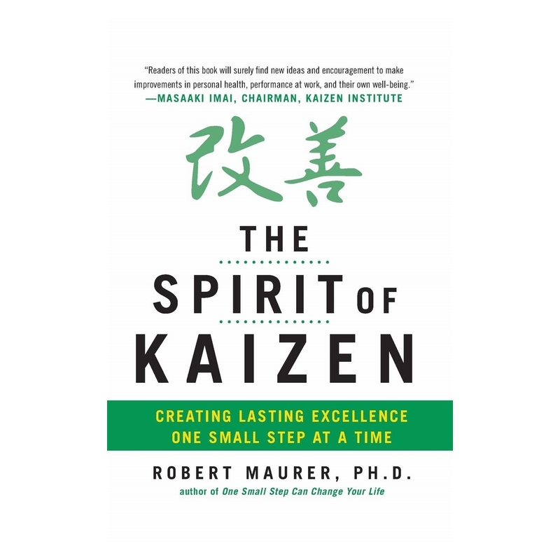 Spirit Of Kaizen Creating Lasting Excellence One Small Step At A Time