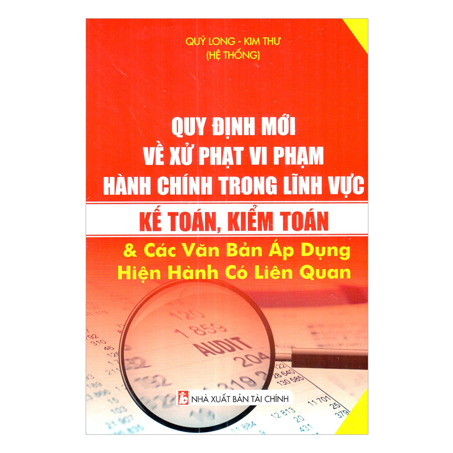 Quy Định Mới Về Xử Phạt Vi Phạm Hành Chính Trong Lĩnh Vực Kế Toán, Kiểm Toán Và Các Văn Bản Áp Dụng Hiện Hành Có Liên Quan