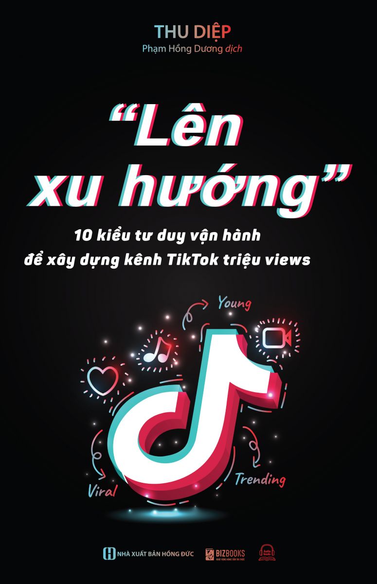 Sách : Lên xu hướng - 10 Kiểu tư duy vận hành để xây dựng kênh Tiktok triệu views