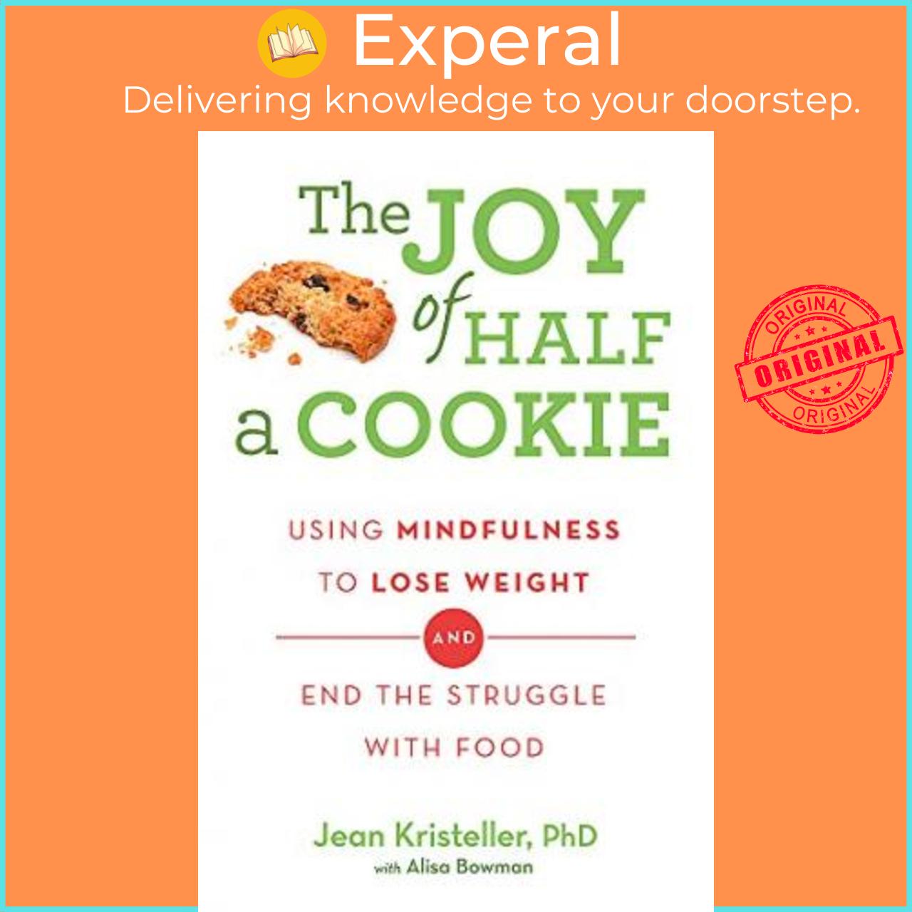 Sách - The Joy of Half A Cookie : Using Mindfulness to Lose Weight and End th by Jean Kristeller
