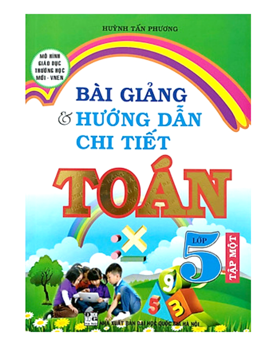 Sách - Bài Giảng Và Hướng Dẫn Chi Tiết Toán 5 - tập 1